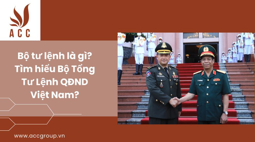 Bộ tư lệnh là gì?Tìm hiểu Bộ Tổng Tư Lệnh QĐND Việt Nam?