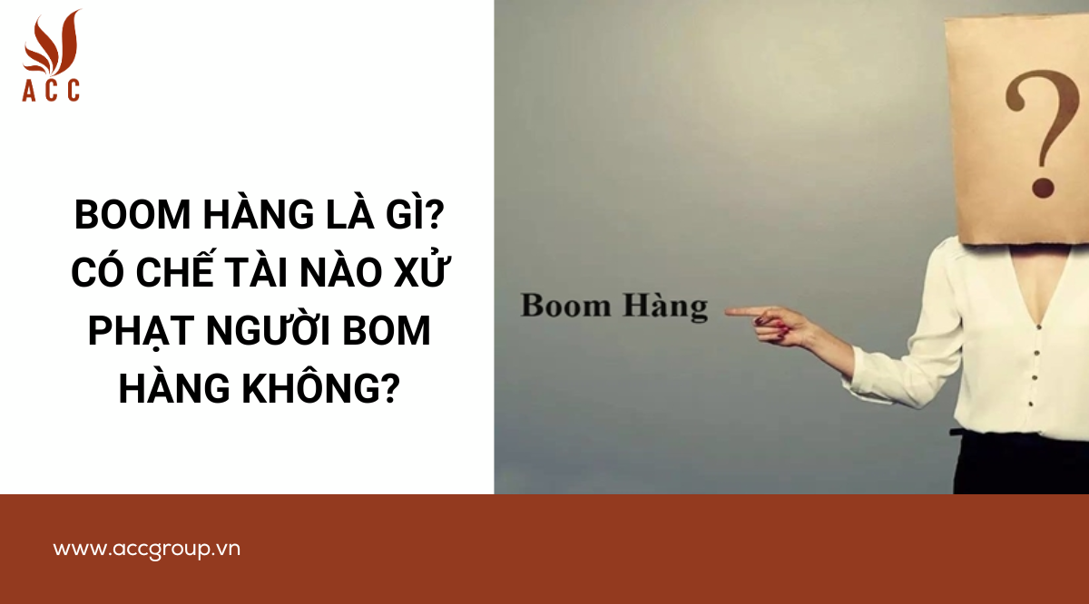 Boom hàng là gì? Có chế tài nào xử phạt người bom hàng không?