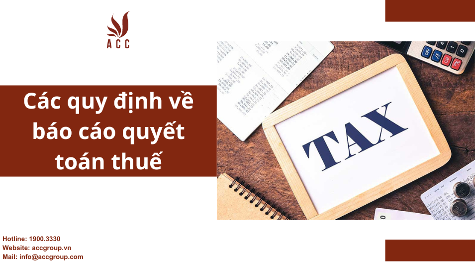 Các quy định về báo cáo quyết toán thuế