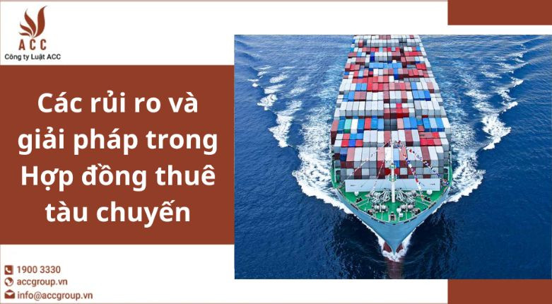 Các rủi ro và giải pháp trong Hợp đồng thuê tàu chuyến