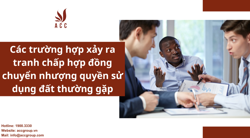 Các trường hợp xảy ra tranh chấp hợp đồng chuyển nhượng quyền sử dụng đất thường gặp