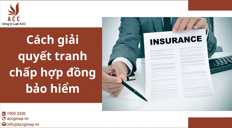 Cách giải quyết ranh chấp hợp đồng bảo hiểm