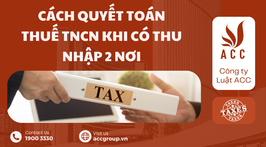 Cách quyết toán thuế TNCN khi có thu nhập 2 nơi