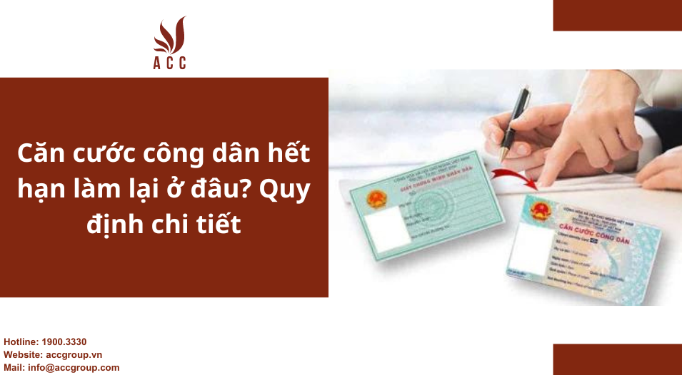 Căn cước công dân hết hạn làm lại ở đâu? Quy định chi tiết