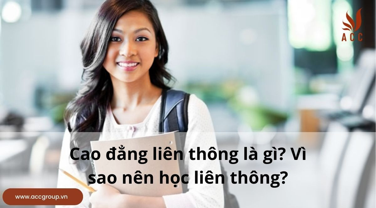 Cao đẳng liên thông là gì? Vì sao nên học liên thông?
