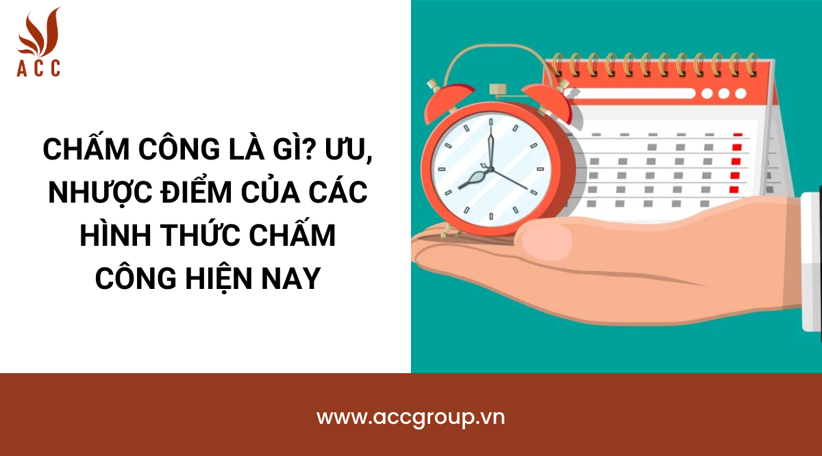 Chấm công là gì? Ưu, nhược điểm của các hình thức chấm công hiện nay