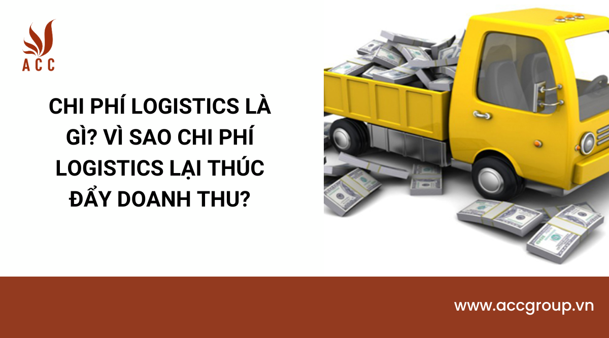 Chi phí logistics là gì? Vì sao chi phí logistics lại thúc đẩy doanh thu?