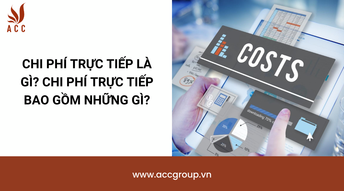 Chi phí trực tiếp là gì? Chi phí trực tiếp bao gồm những gì?