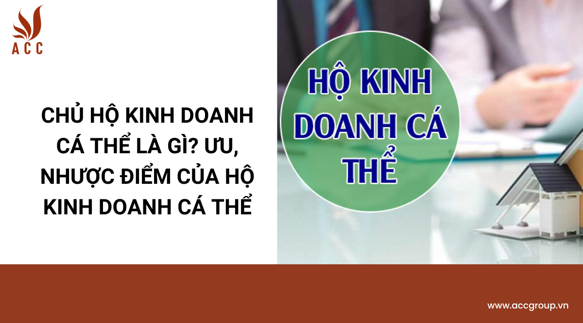 Chủ hộ kinh doanh cá thể là gì? Ưu, nhược điểm của hộ kinh doanh cá thể