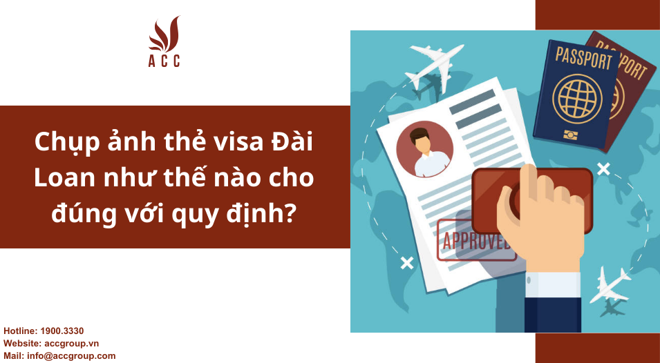 Chụp ảnh thẻ visa Đài Loan như thế nào cho đúng với quy định?