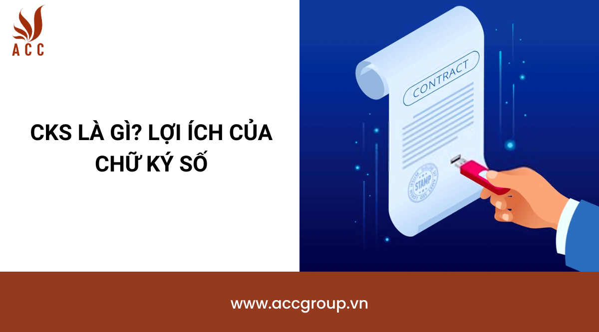 CKS là gì? Lợi ích của chữ ký số