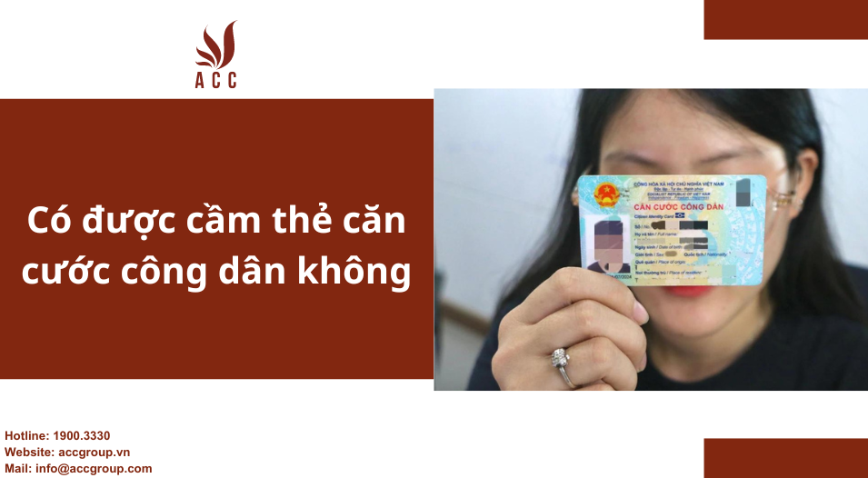 Có được cầm thẻ căn cước công dân không [Thông tin chi tiết]