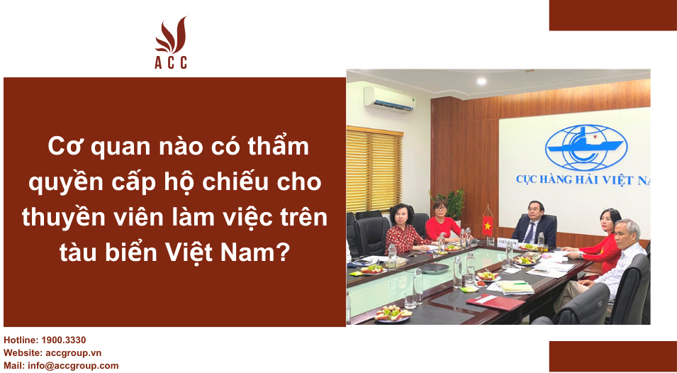 Cơ quan nào có thẩm quyền cấp hộ chiếu cho thuyền viên làm việc trên tàu biển Việt Nam