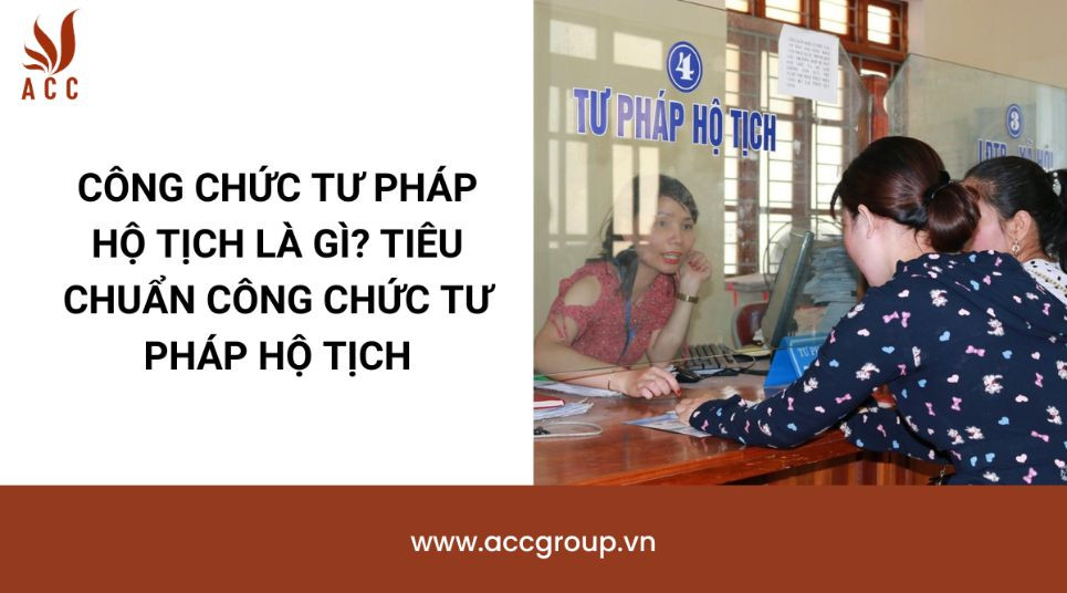 Công chức tư pháp hộ tịch là gì? Tiêu chuẩn công chức tư pháp hộ tịch