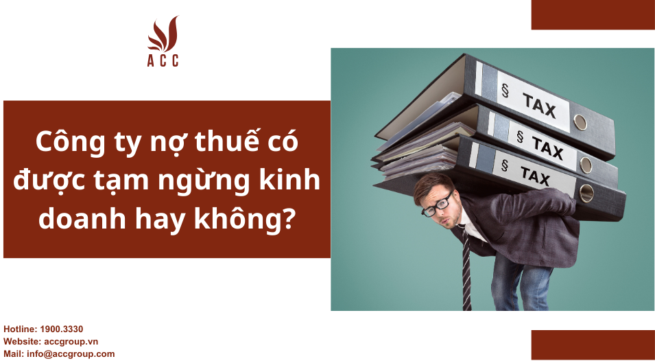 Công ty nợ thuế có được tạm ngừng kinh doanh hay không?