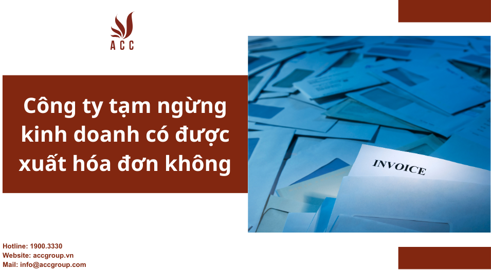 Công ty tạm ngừng kinh doanh có được xuất hóa đơn không