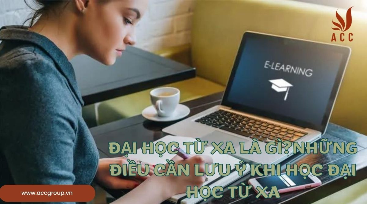 Đại học từ xa là gì?Những điều cần lưu ý khi học Đại học từ xa