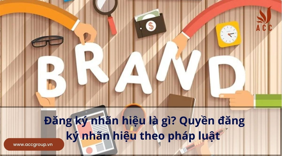 Đăng ký nhãn hiệu là gì? Quyền đăng ký nhãn hiệu theo pháp luật