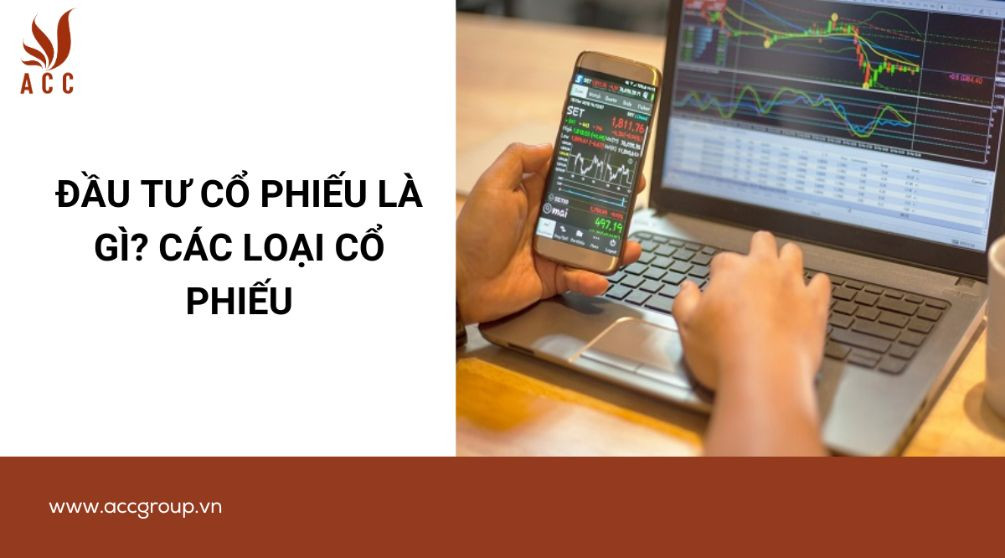 Đầu tư cổ phiếu là gì? Các loại cổ phiếu