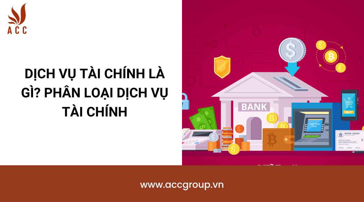 Dịch vụ tài chính là gì? Phân loại dịch vụ tài chính