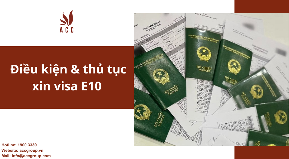 Điều kiện & thủ tục xin visa E10