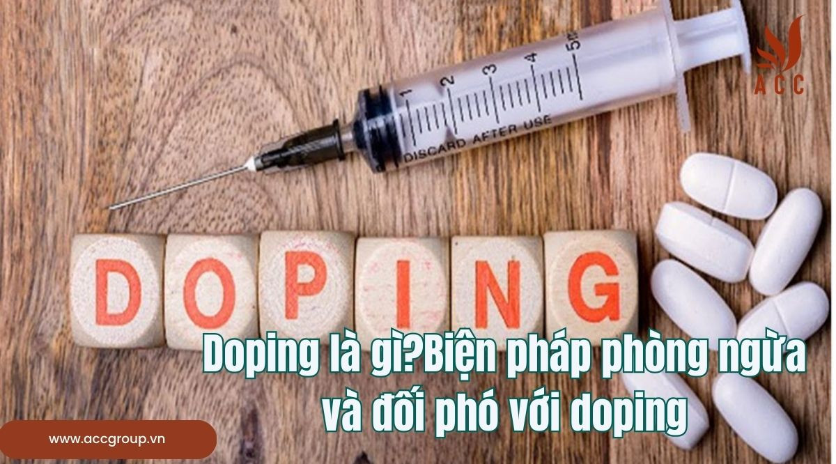 Doping là gì?Biện pháp phòng ngừa và đối phó với doping