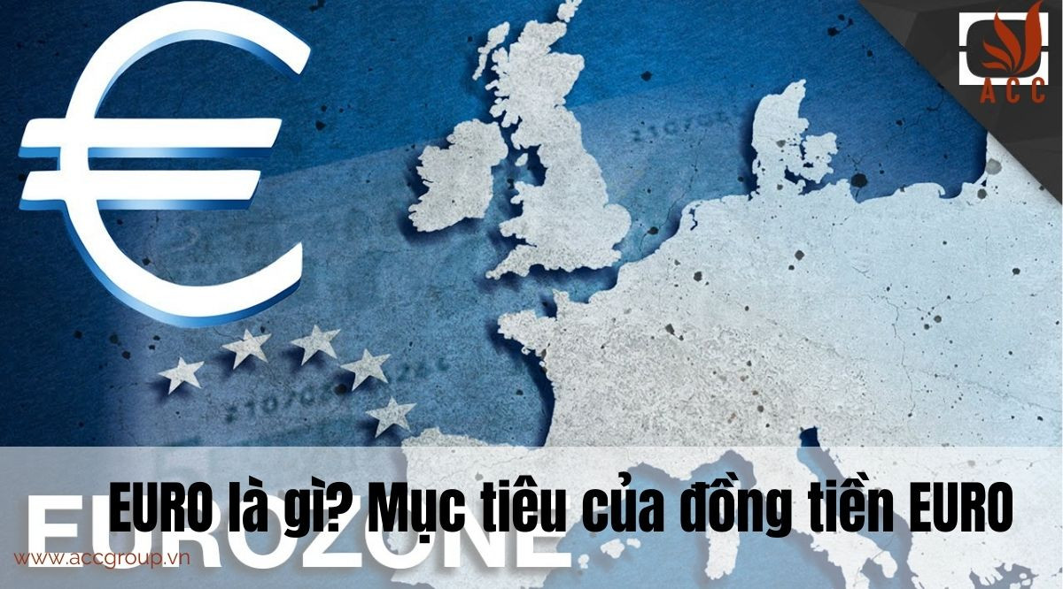 EURO là gì? Mục tiêu của đồng tiền EURO