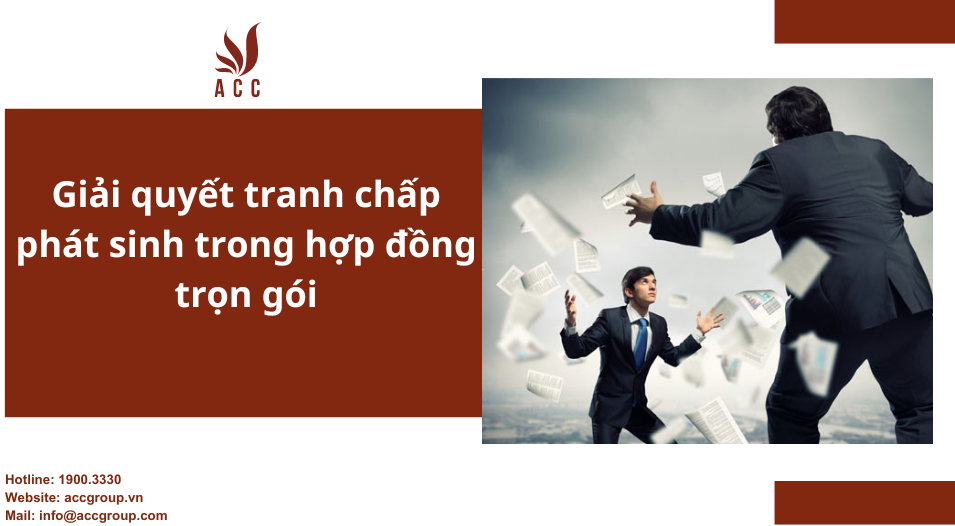 Giải quyết tranh chấp phát sinh trong hợp đồng trọn gói