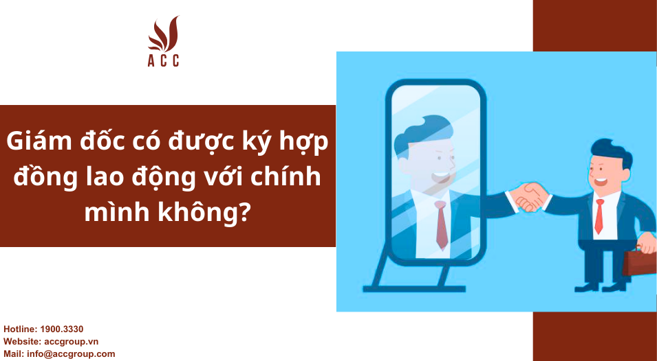 Giám đốc có được ký hợp đồng lao động với chính mình không?