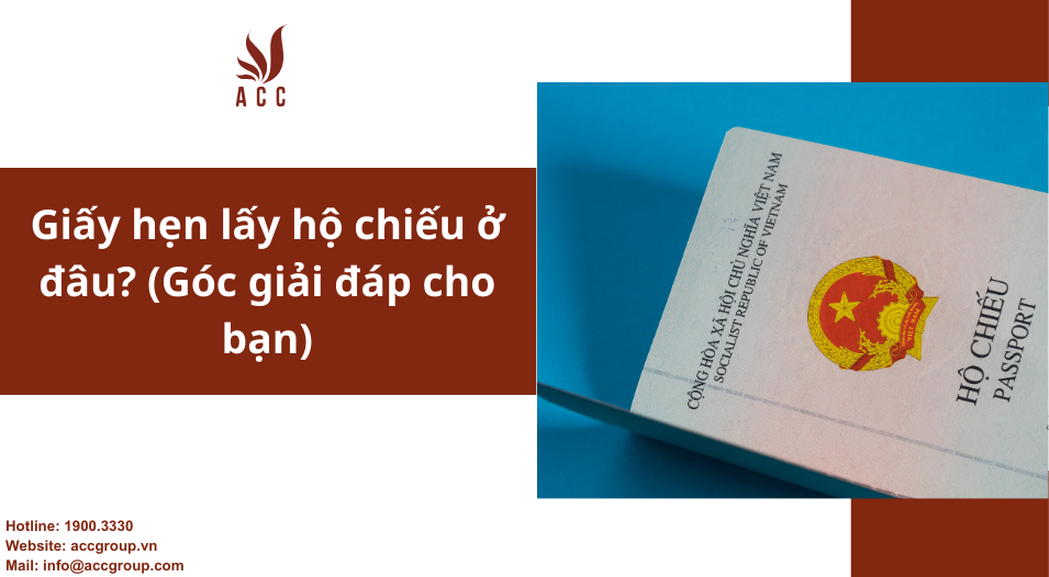 Giấy hẹn lấy hộ chiếu ở đâu? (Góc giải đáp cho bạn)