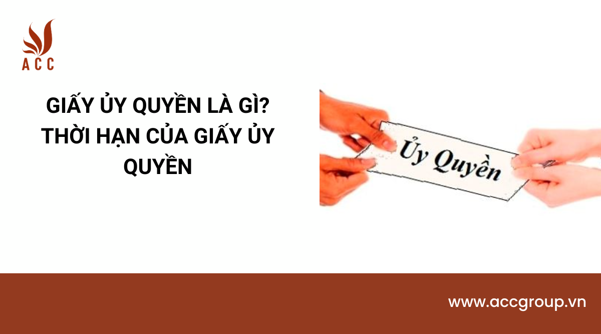 Giấy ủy quyền là gì? Thời hạn của giấy ủy quyền