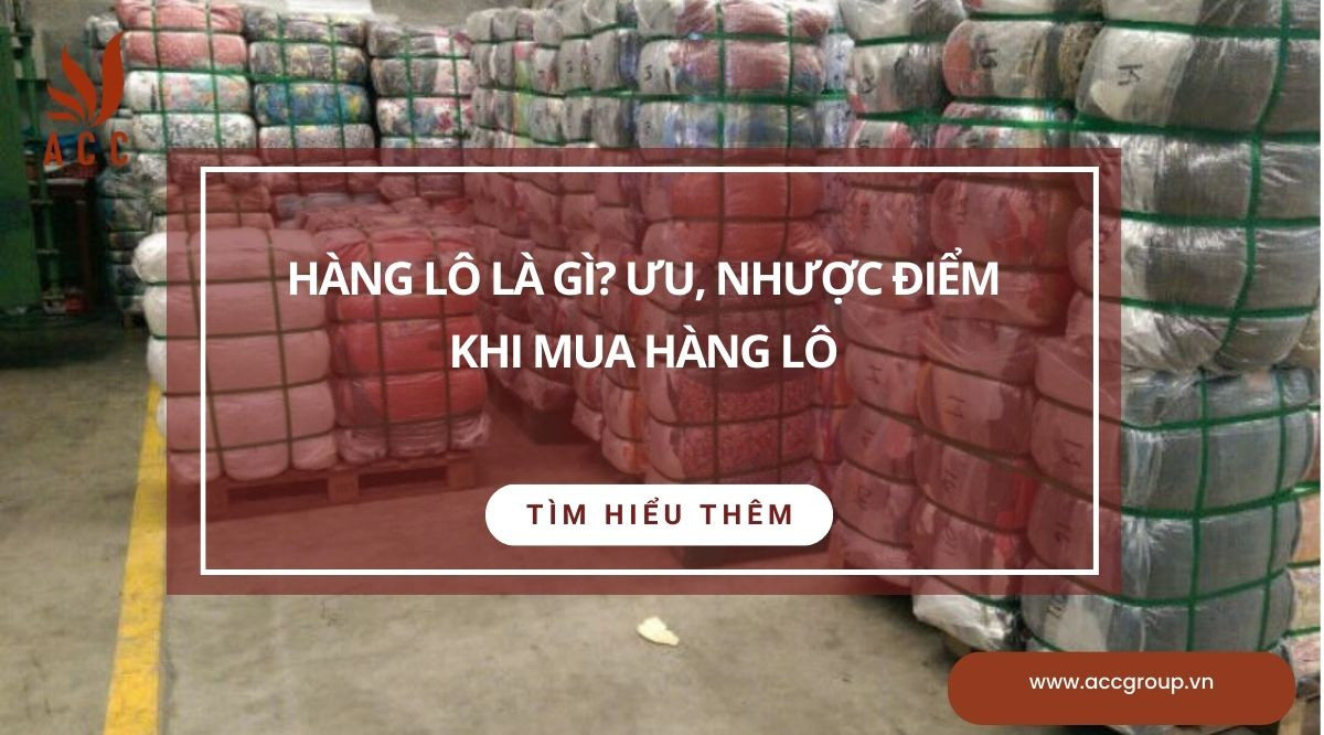 Hàng lô là gì? Ưu, nhược điểm khi mua hàng lô