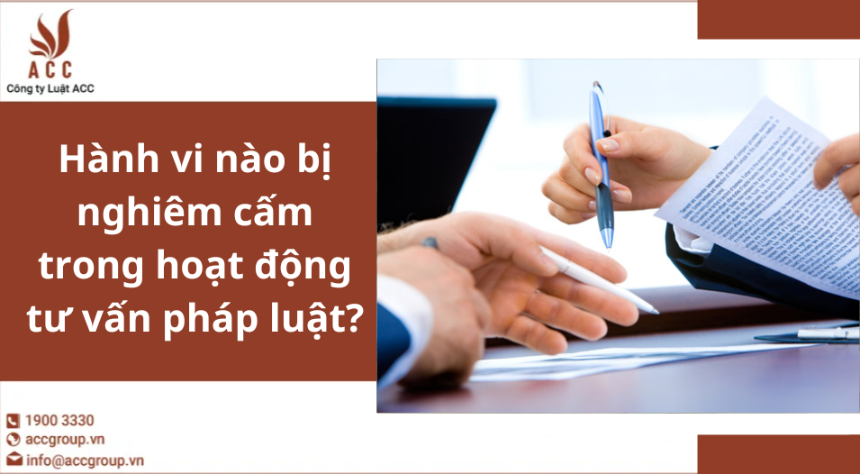 Hành vi nào bị nghiêm cấm trong hoạt động tư vấn pháp luật?