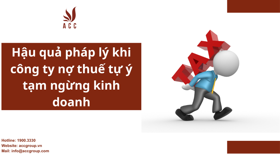 Hậu quả pháp lý khi công ty nợ thuế tự ý tạm ngừng kinh doanh