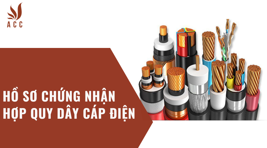 Hồ sơ chứng nhận hợp quy dây cáp điện