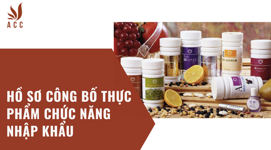 Hồ sơ công bố thực phẩm chức năng nhập khẩu 