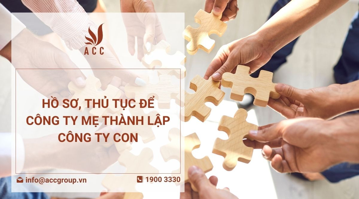 Hồ sơ, thủ tục để công ty mẹ thành lập công ty con