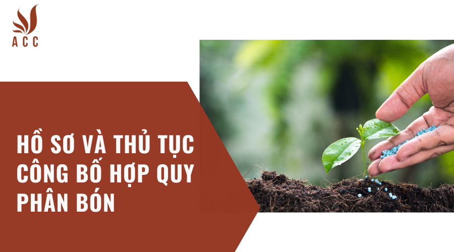Hồ sơ và thủ tục công bố hợp quy phân bón