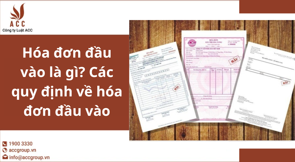 Hóa đơn đầu vào là gì? Các quy định về hóa đơn đầu vào 