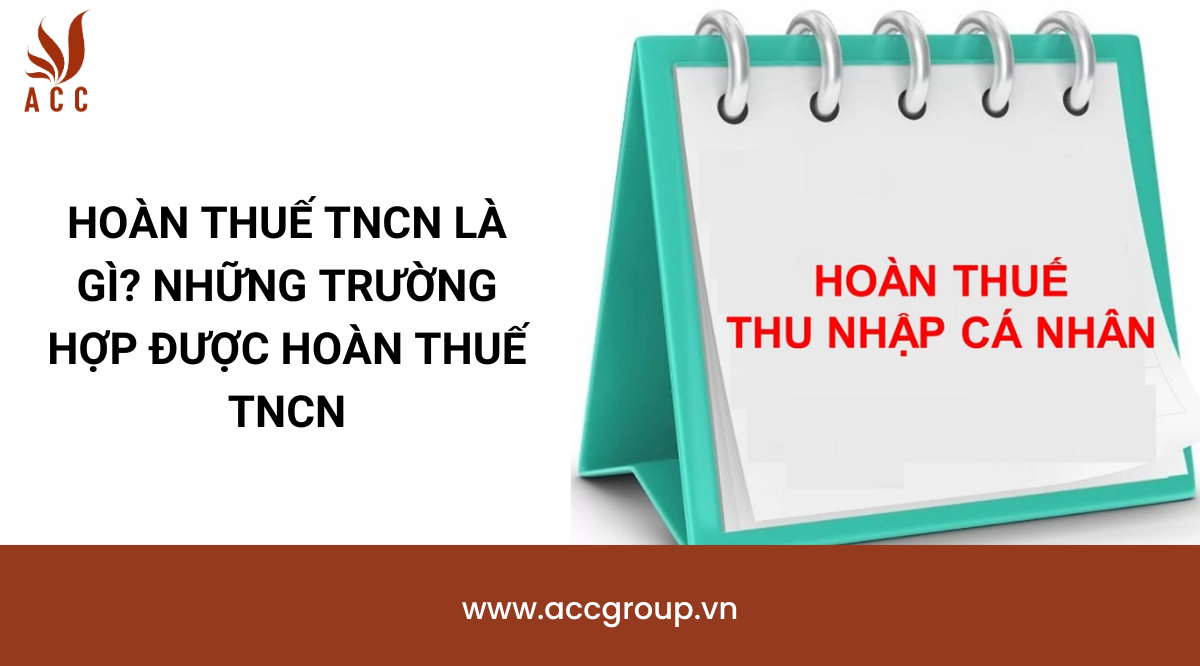 Hoàn thuế TNCN là gì? Những trường hợp được hoàn thuế TNCN