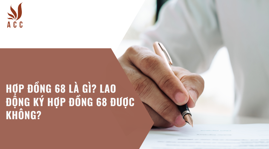 Hợp đồng 68 là gì? Lao động ký hợp đồng 68 được không?