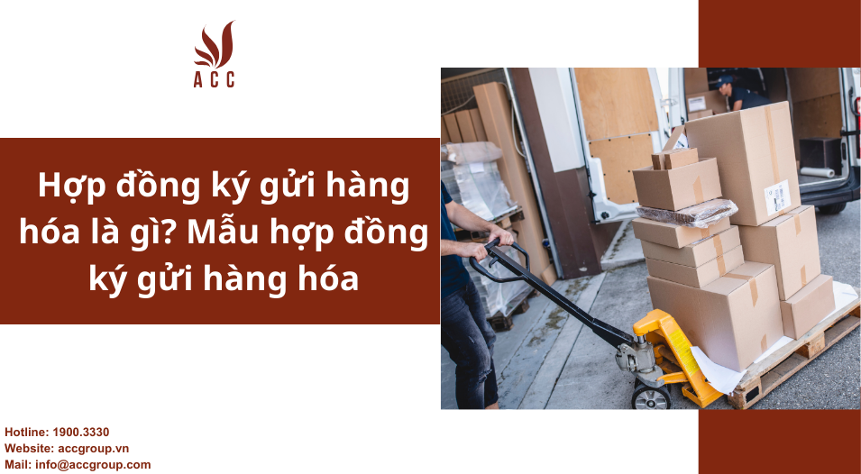 Hợp đồng ký gửi hàng hóa là gì? Mẫu hợp đồng ký gửi hàng hóa