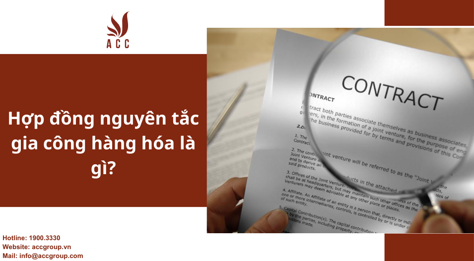 Hợp đồng nguyên tắc gia công hàng hóa là gì?