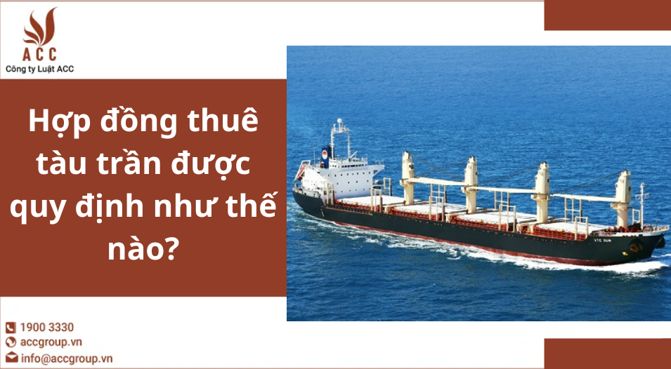 Hợp đồng thuê tàu trần được quy định như thế nào?