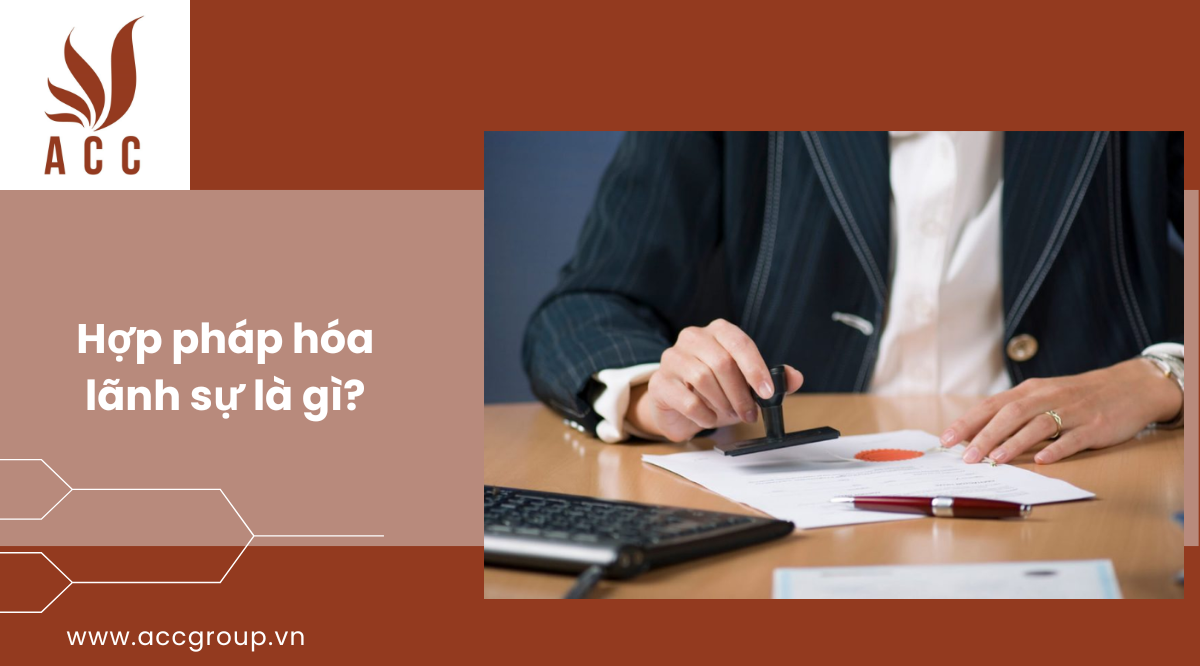 Hợp pháp hóa lãnh sự là gì?