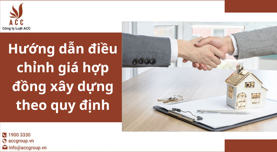 Hướng dẫn điều chỉnh giá hợp đồng xây dựng theo quy định