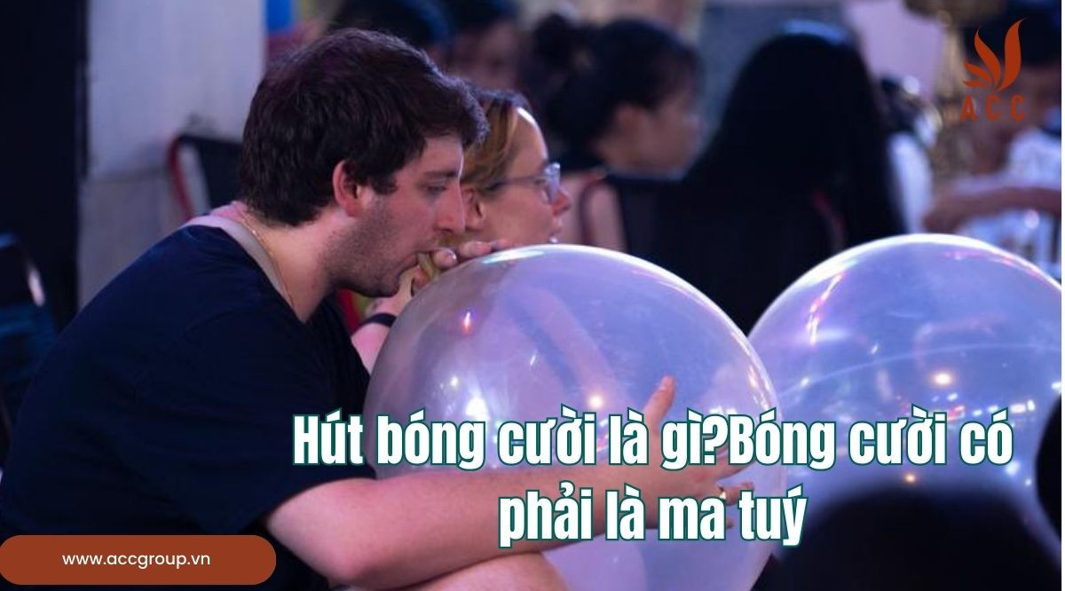 Hút bóng cười là gì?Bóng cười có phải là ma tuý