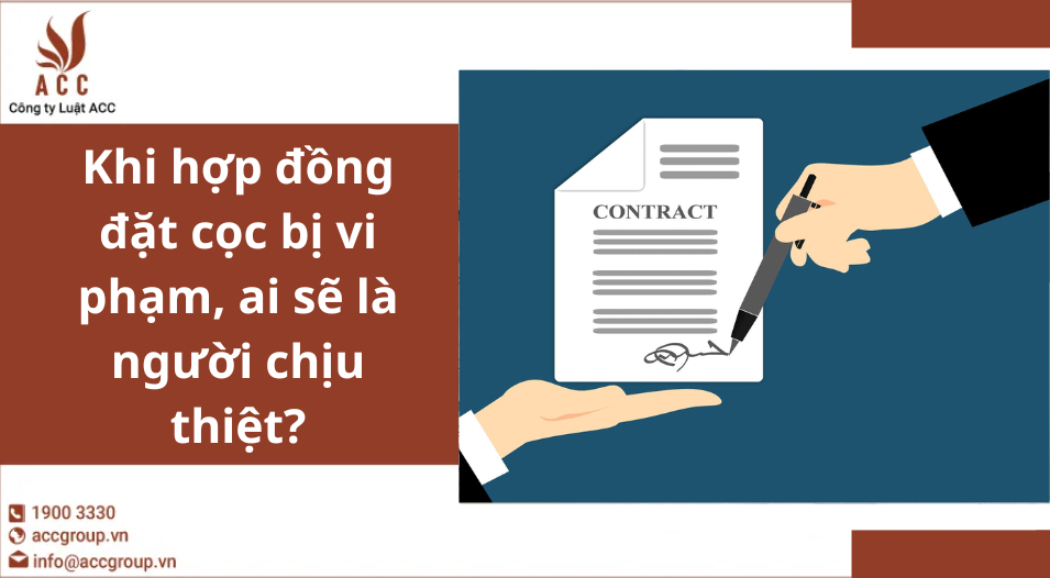 Khi hợp đồng đặt cọc bị vi phạm, ai sẽ là người chịu thiệt?