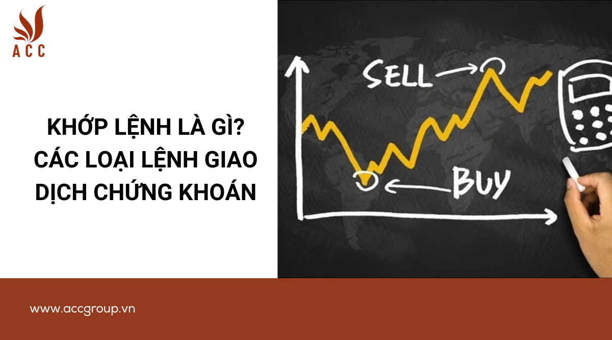 Khớp lệnh là gì? Các loại lệnh giao dịch chứng khoán