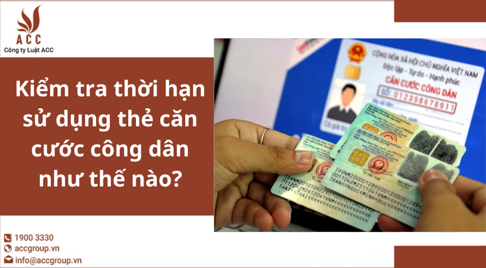 Kiểm tra thời hạn sử dụng thẻ căn cước công dân như thế nào?